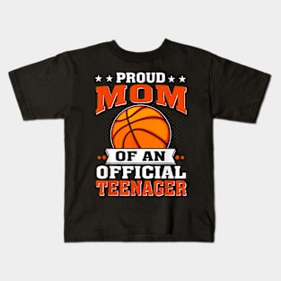 Proud Mom Of An Official Teenager 13Th Birthday Basketball Kids T-Shirt